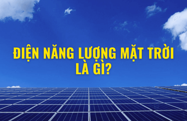 Điện năng lượng mặt trời là gì?